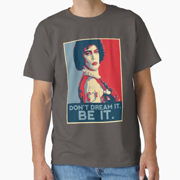 Don't dream it, BE it. Classic T-Shirt