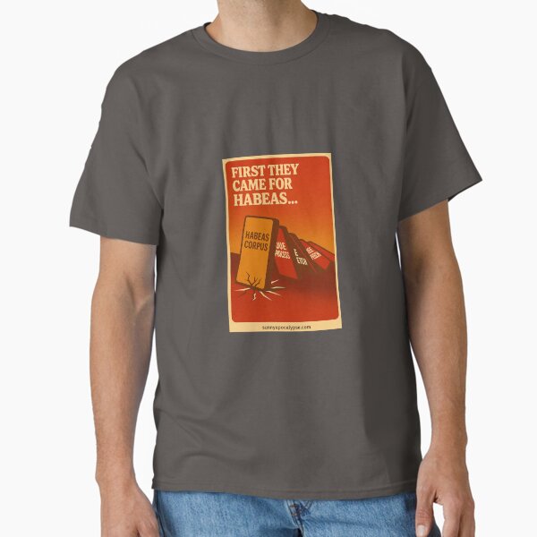 First they came for habeus Classic T-Shirt