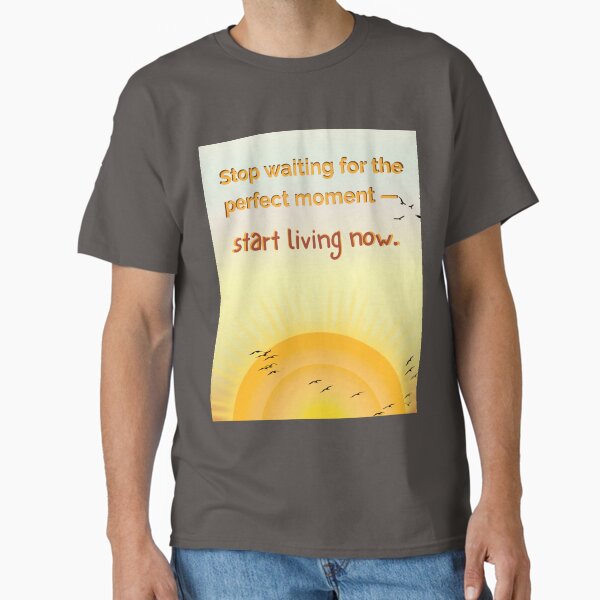 Start Living Now â€“ Retro Sunset Motivational Quote Design Classic T-Shirt