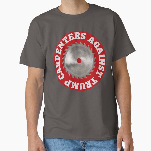 Carpenters Against Trump Classic T-Shirt