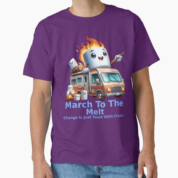 March To The Melt – Change Is Just Toast With Crunch Classic T-Shirt