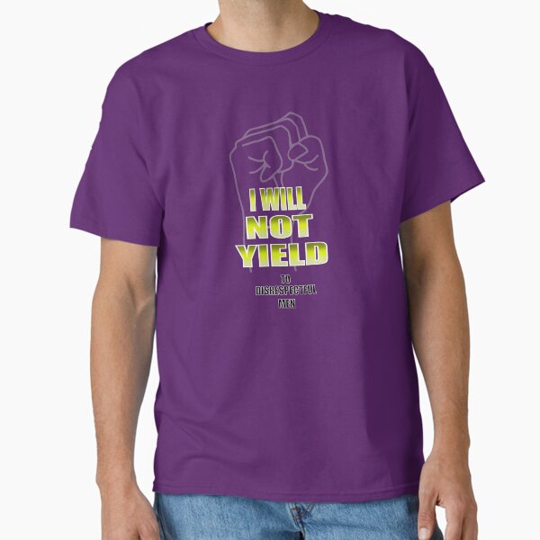 I WILL NOT YIELD  Classic T-Shirt