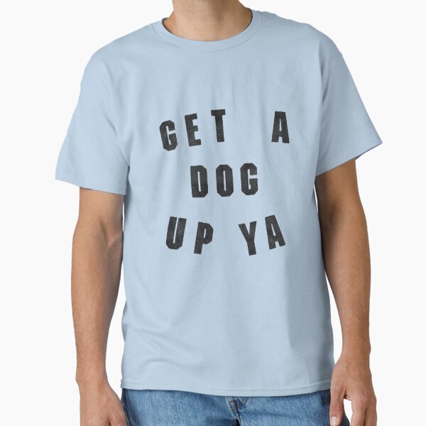 Get A Dog Up Ya - Idiot Box Classic T-Shirt