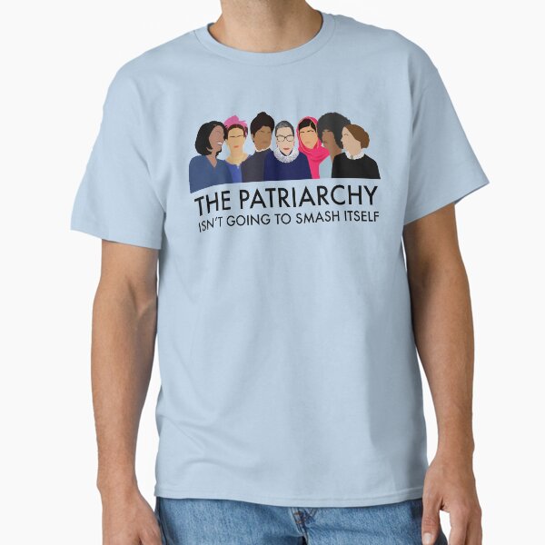 The Patriarchy Isn't Going to Smash Itself Classic T-Shirt