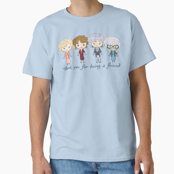 thank you for being a friend Classic T-Shirt