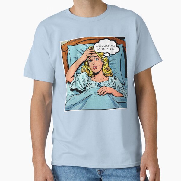 Reality continues to ruin my life Classic T-Shirt