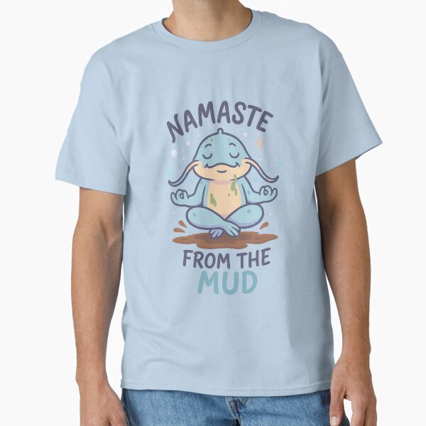 Namaste from the Mud T-Shirt Classic T-Shirt