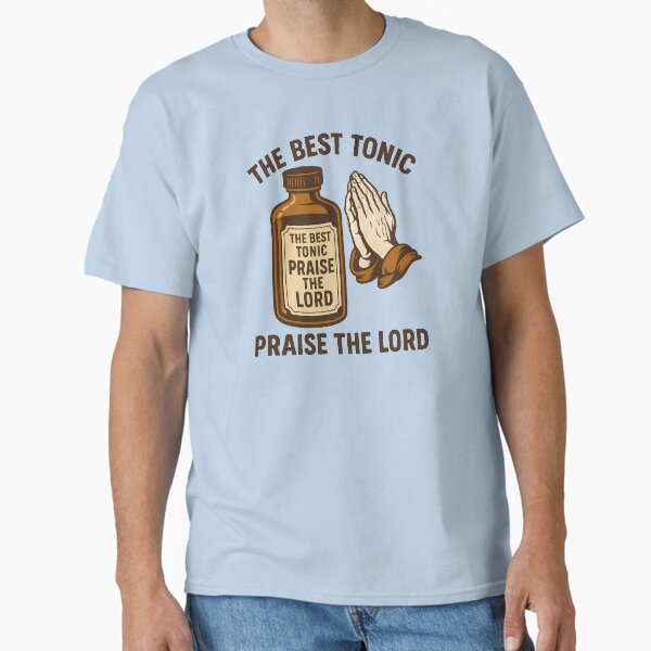 The Best Tonic Praise the Lord – Faith and Fitness Humor with Spotter Reminder Classic T-Shirt