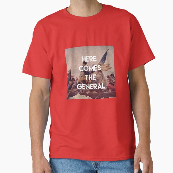 Here Comes the General - George Washington Classic T-Shirt