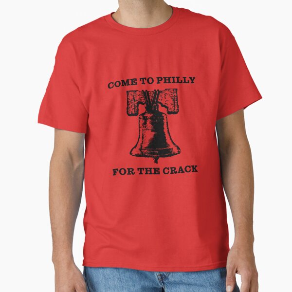 Come To Philly For The Crack Classic T-Shirt