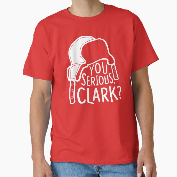 You serious, Clark? Cousin Eddie Classic T-Shirt
