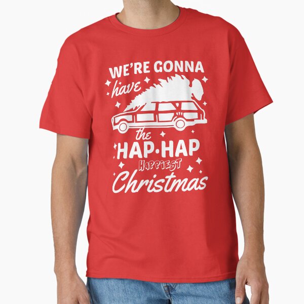 We're Gonna Have The Hap Hap Happiest Christmas Classic T-Shirt