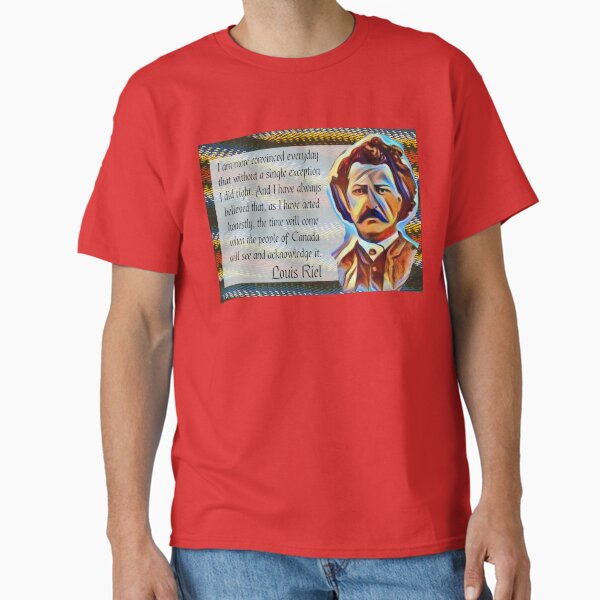 I did right - Louis Riel Classic T-Shirt
