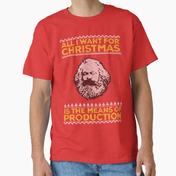 Karl Marx Ugly Christmas Sweater - All I Want for Christmas is the Means of Production Classic T-Shirt