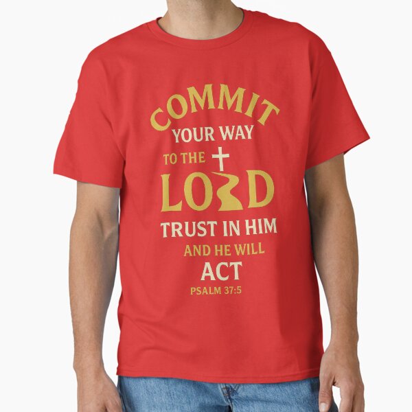 Psalm 37:5 – Commit Your Way to the Lord Bible Verse Classic T-Shirt