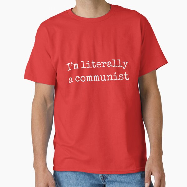 I'm Literally A Communist Classic T-Shirt