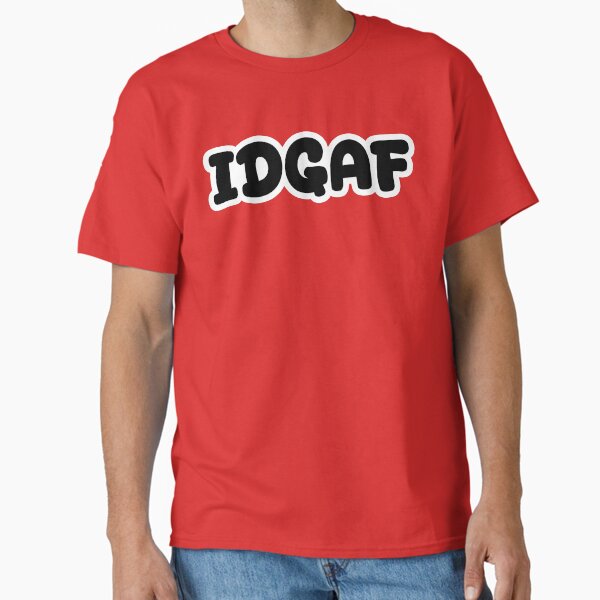 IDGAF Classic T-Shirt