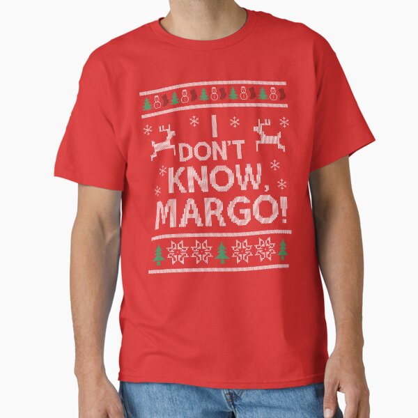 I don't know, Margo! Classic T-Shirt