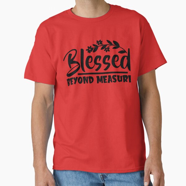 Blessed Beyond Measure Graphic Funny Cute T Shirts Classic T-Shirt