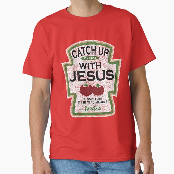 Catch up with Jesus Blessed from my head tomatoes Classic T-Shirt