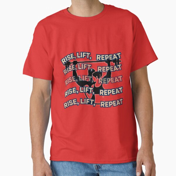 Rise, Lift, Repeat T-Shirt | Daily Gym Grind Motivational Tee Classic T-Shirt