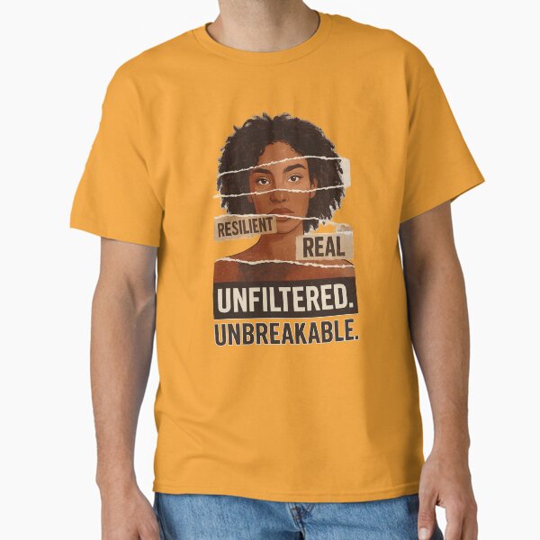 Resilient Real Unfiltered Unbreakable â€“ Empowerment Art Classic T-Shirt