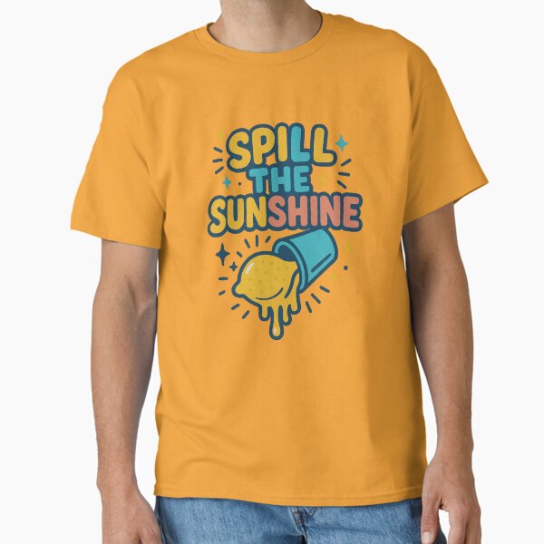 Spill the Sunshine T-Shirt Classic T-Shirt