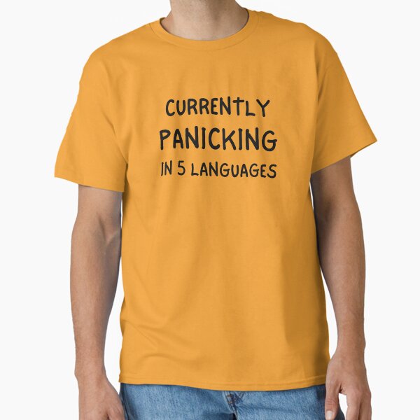 Currently panicking in 5 languages Classic T-Shirt