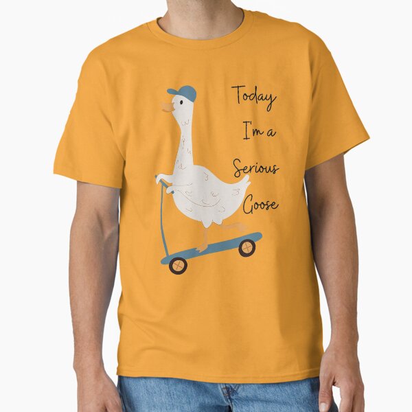 Today I'm A Serious Goose Quote Sarcastic Animal Farm Funny Classic T-Shirt