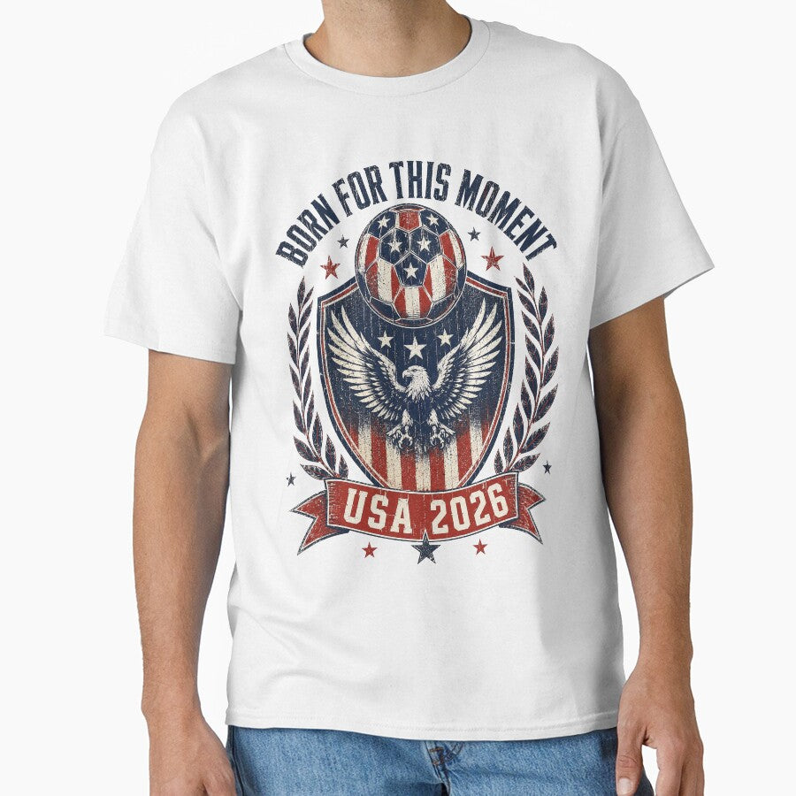 Born For This Moment USA 2026 World Cup Soccer T-Shirt by KickoffStudio