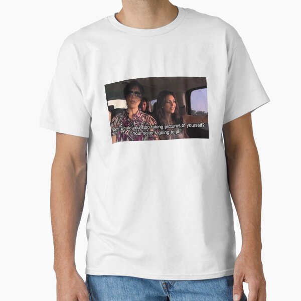 Kim would you stop taking pictures of yourself? Your sister's going to jail.  Classic T-Shirt