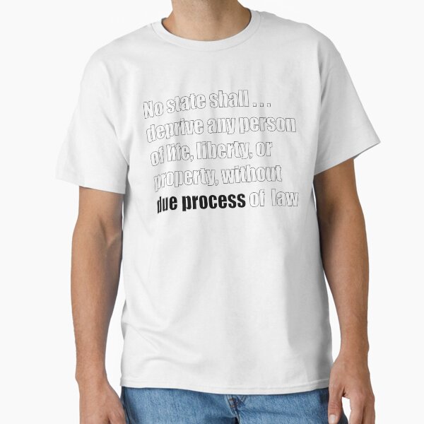 Due Process Clause Classic T-Shirt