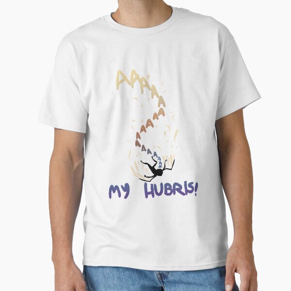 My Hubris! Classic T-Shirt