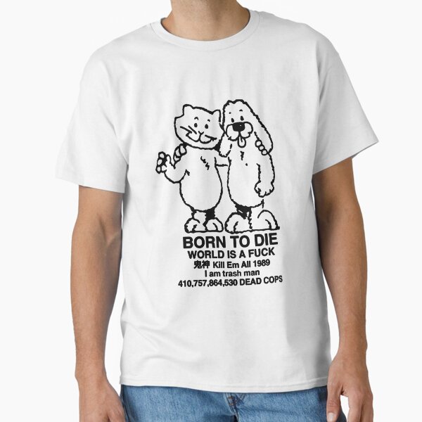 Born To Die World Is A F**K Classic T-Shirt