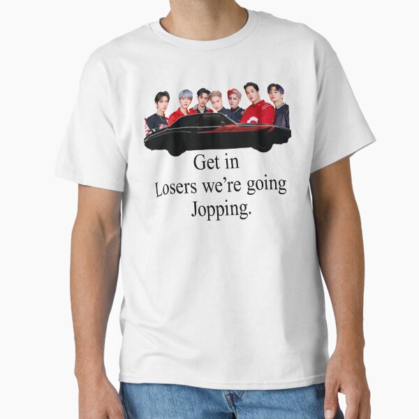 Get In Losers Classic T-Shirt