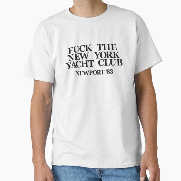 Fuck The New York Yacht Club Classic T-Shirt