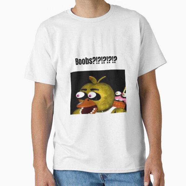 fnaf chica Boobs?!?!?!?!? meme Classic T-Shirt