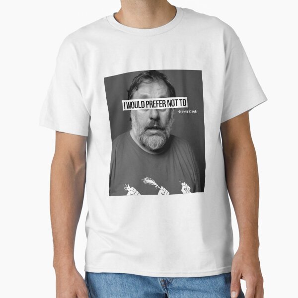Slavoj Zizek ( I Would Prefer Not To ) Classic T-Shirt