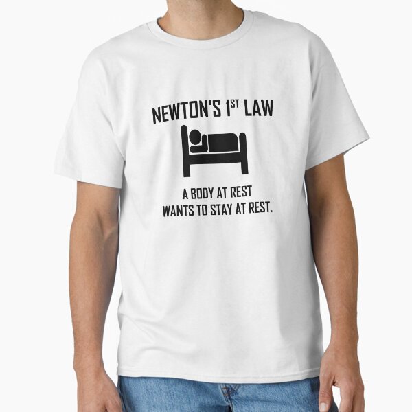 Newton's First Law- Funny Physics Joke Classic T-Shirt