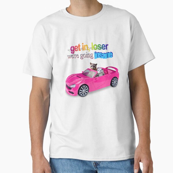 Get in loser, we're going insane raccoon possum word art  Classic T-Shirt