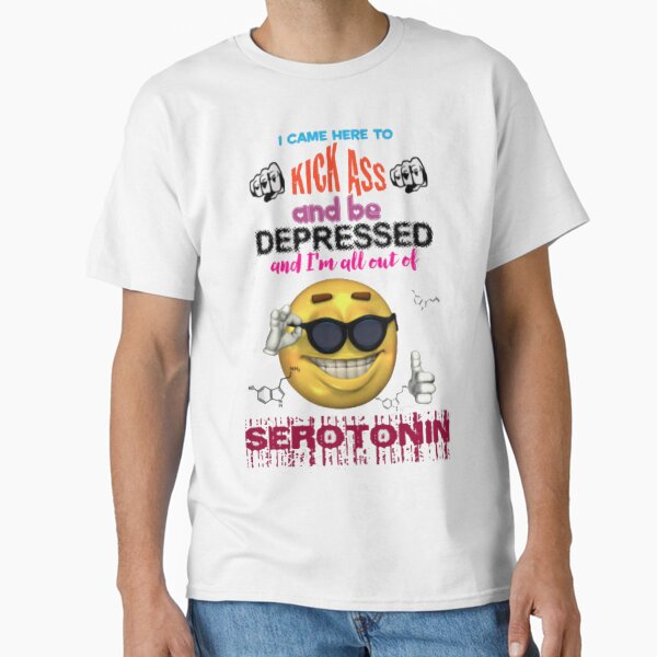 I Came Here To Kick Ass and Be Depressed Classic T-Shirt