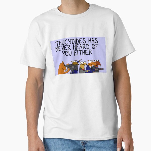 Thucydides has never heard of you either Classic T-Shirt
