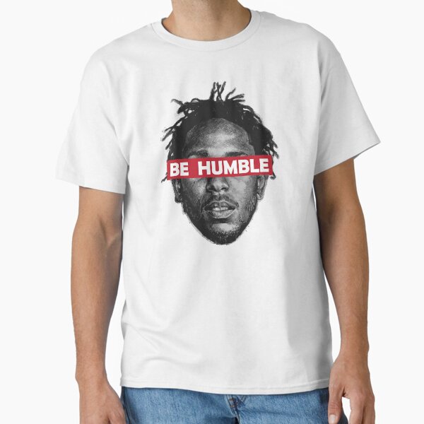 Be Humble  Classic T-Shirt