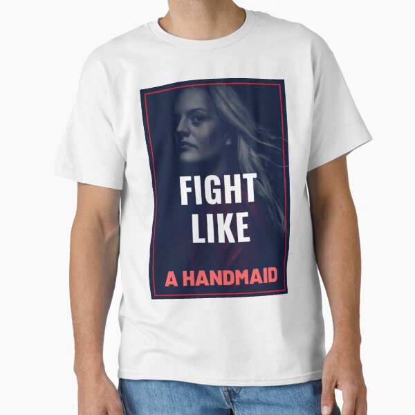 FIGHT LIKE A HANDMAID Classic T-Shirt