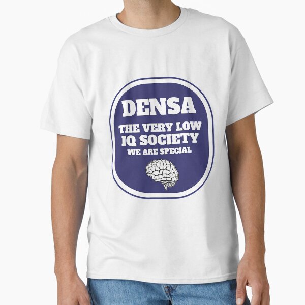 Densa The Very Low IQ Society - The Perfect Idiot Gift - Idiots - Idiots Unite - Idiot Club Classic T-Shirt