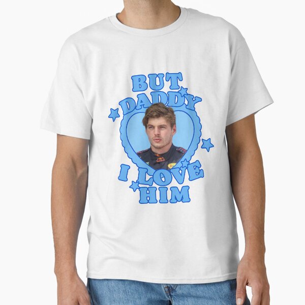 But daddy I love him Max Classic T-Shirt