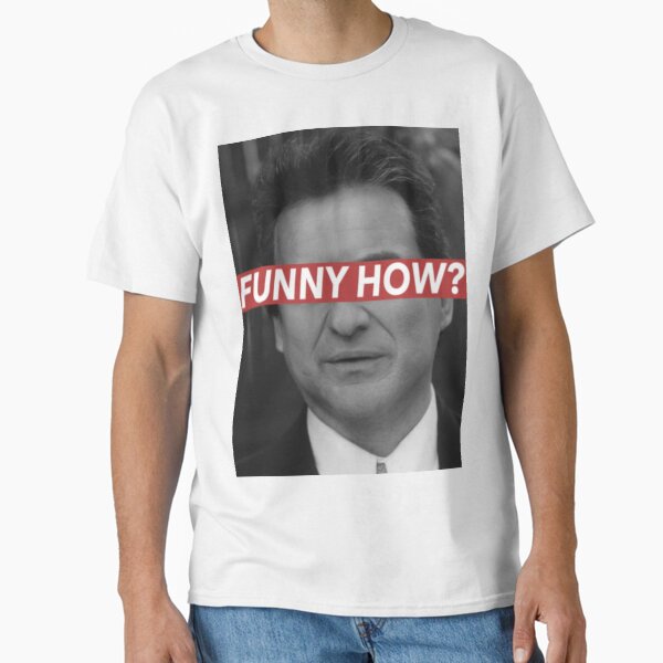 FUNNY HOW? Classic T-Shirt