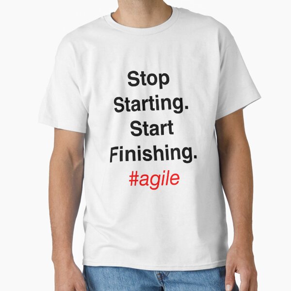 Stop Starting. Start Finishing Classic T-Shirt