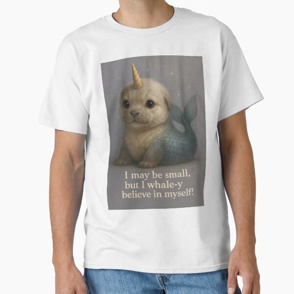 I Whale-y Believe in Myself ~ Cute Narwhal Seal Art Classic T-Shirt