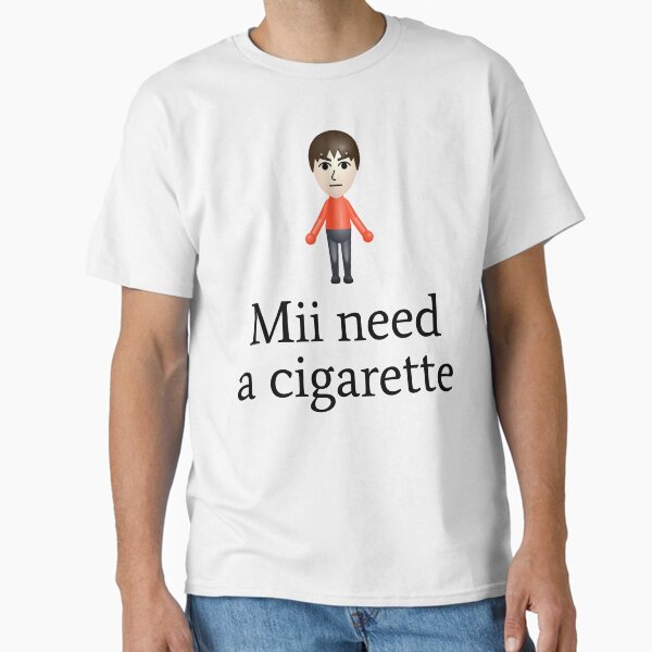 Mii Need A Cigarette Classic T-Shirt